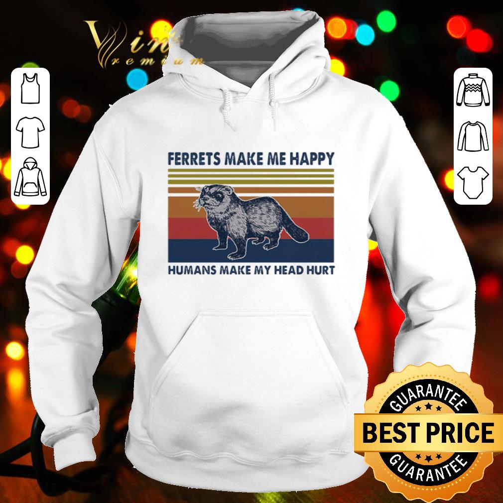35aa79b4 vintage humans make my head hurt ferrets make me happy shirt 4 - Vintage Humans Make My Head Hurt Ferrets Make Me Happy shirt