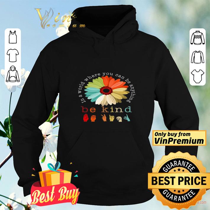 Hand In A World Where You Can Be Anything Be Kind shirt 361e163c hand in a world where you can be anything be kind shirt 4 - Hand In A World Where You Can Be Anything Be Kind shirt