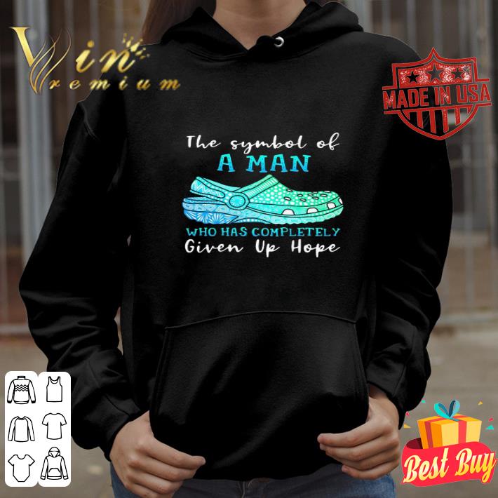 Crocs The Symbol Of A Man Who Has Completely Given Up Hope shirt 367f54b8 crocs the symbol of a man who has completely given up hope shirt 4 - Crocs The Symbol Of A Man Who Has Completely Given Up Hope shirt