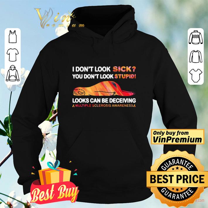 36c3f722 i don t look sick you don t look stupid looks can be deceiving multiple sclerosis awareness sloth shirt 4 - I Don’t Look Sick You Don’t Look Stupid Looks Can Be Deceiving Multiple Sclerosis Awareness Sloth shirt