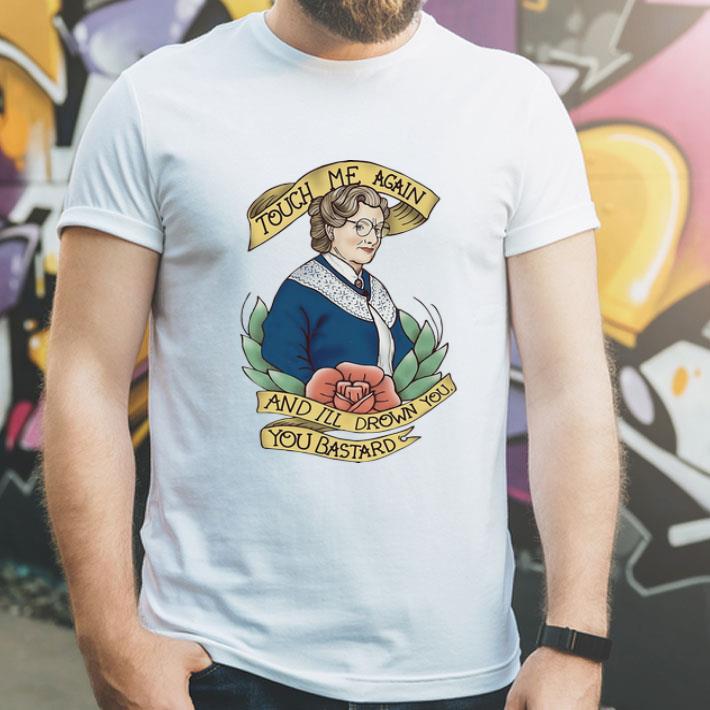 Touch Me Again And I’ll Drown You You Bastard shirt