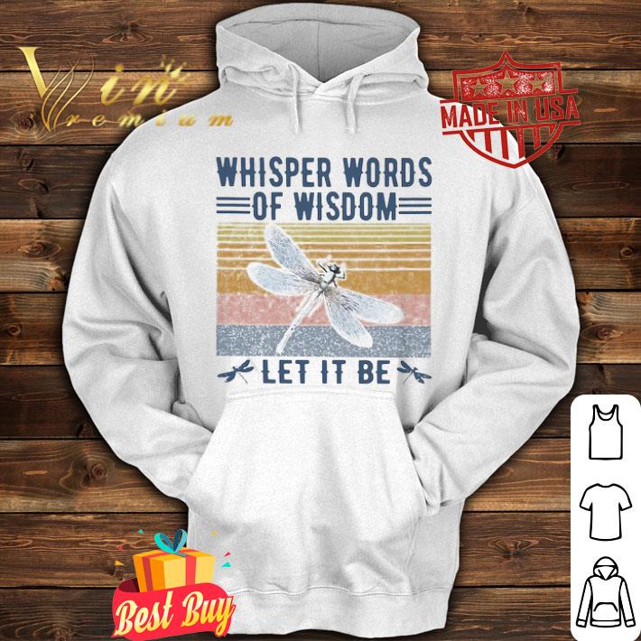 Dragonfly Whisper Words Of Wisdom Let It Be Vintage shirt