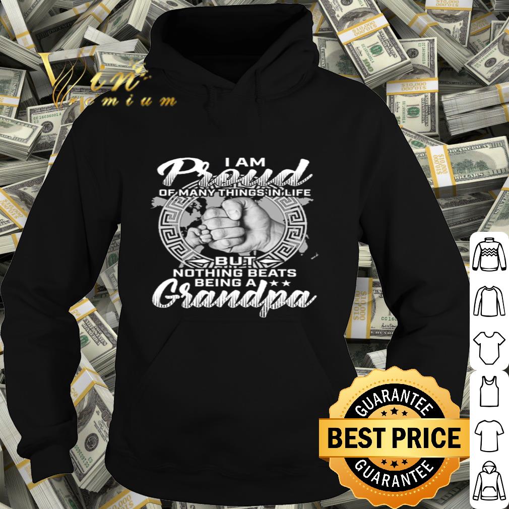 I am proud of many things in life but nothing beats being a grandpa shirt