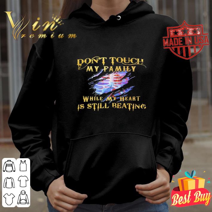Don’t Toutch My Family While My Heart Is Still Beating shirt