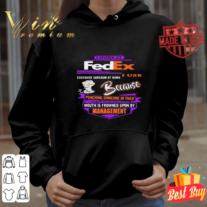 I Work At FedEx Punching Mouth Is Frowned Upon By Management shirt