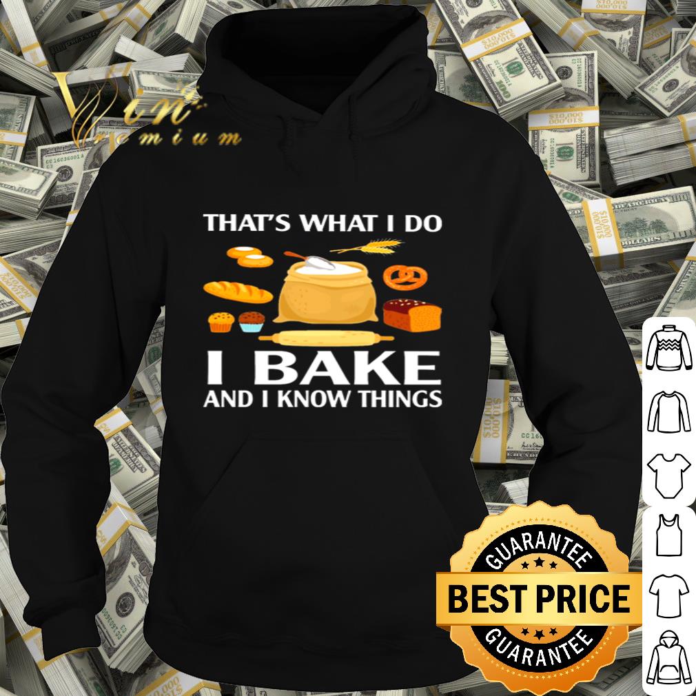That’s what I do I bake and I know things shirt