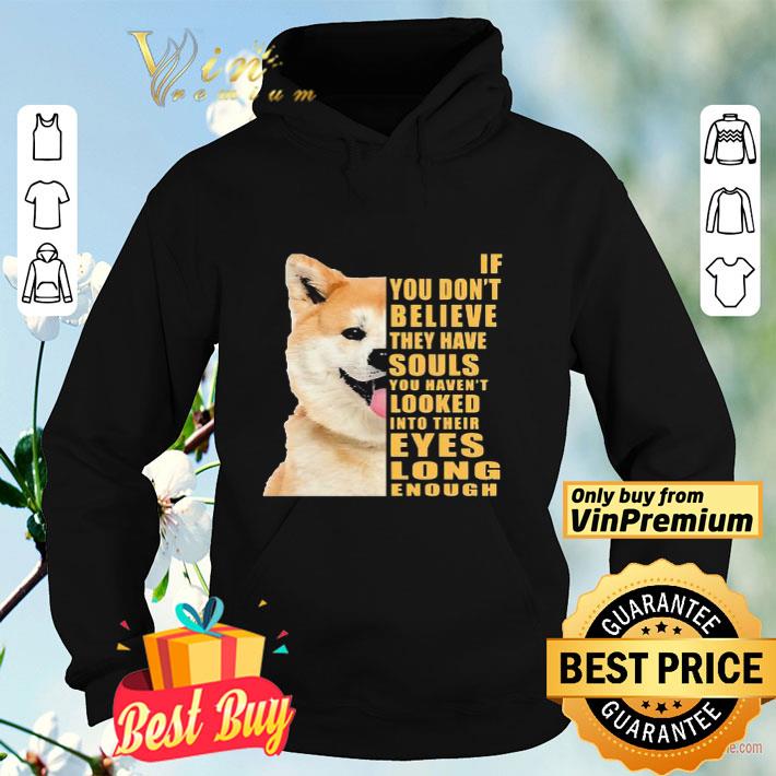 Shiba If you don’t believe they have souls shirt 38fb4f33 shiba if you don t believe they have souls shirt 4 - Shiba If you don’t believe they have souls shirt