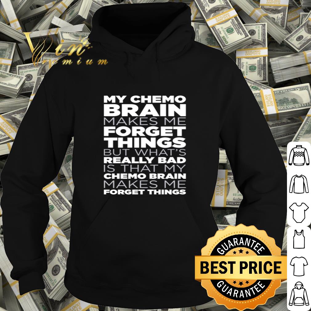 39366174 my chemo brain makes me forget things but what s really bad forget things shirt 4 - My chemo brain makes me forget things but what’s really bad forget things shirt