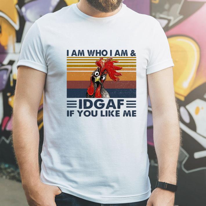 Vintage Chicken I Am Who I Am IDGAF If You Like Me shirt