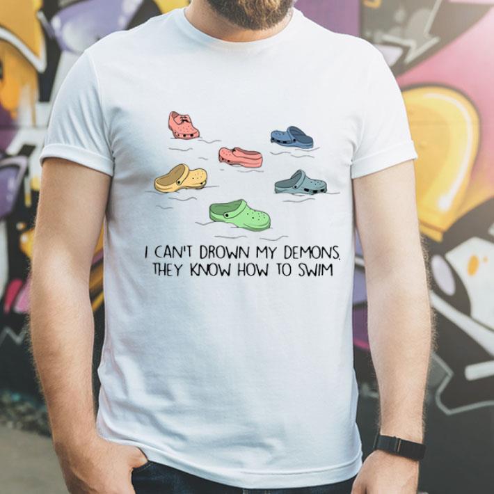 Crocs I Can’t Drown My Demons They Know How To Swim shirt 1 Crocs I Can’t Drown My Demons They Know How To Swim shirt