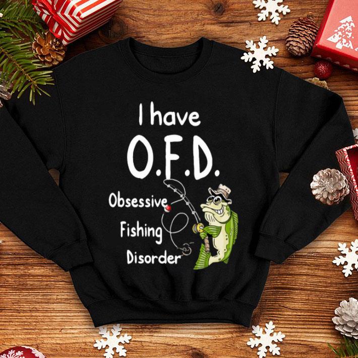 I Have OFD Obsessive Fishing Disorder shirt