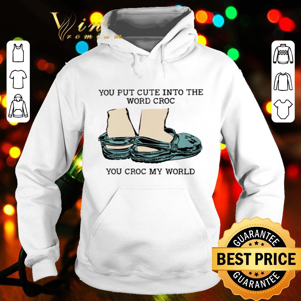You Croc My Word You Put Cute Into The Word Croc shirt