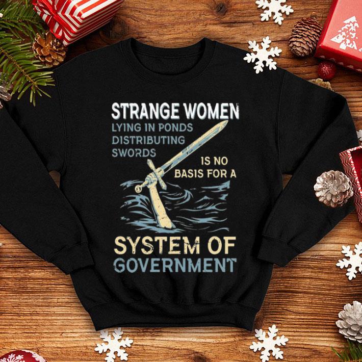 Strange Women Lying In Ponds Distributing Swords System Of Government shirt