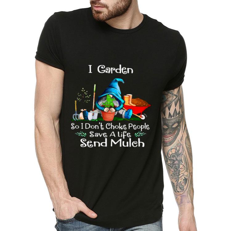 Gnome I Garden So I Don’t Choke People Save A Life Send Mulch Shirt