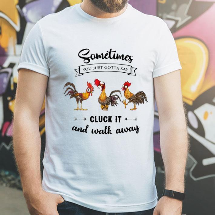 Rooters Sometimes You Just Gotta Say Cluck It And Walk Away shirt