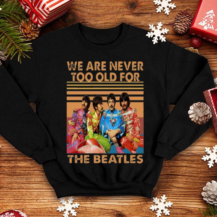 Vintage We Are Never Too Old For The Beatles shirt