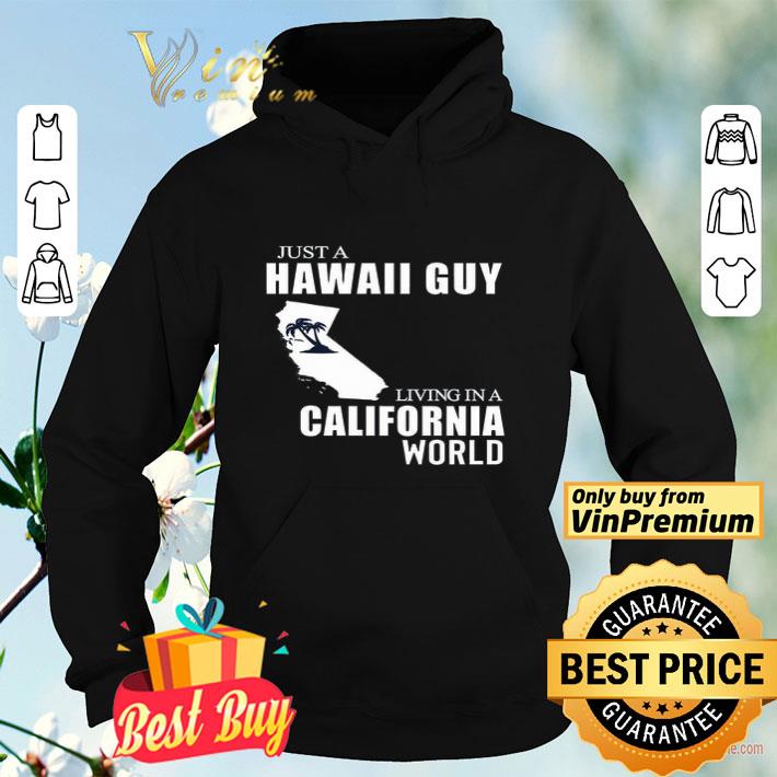 3df556c4 just a hawaii guy living in a california world shirt 4 - Just A Hawaii Guy Living In A California World shirt