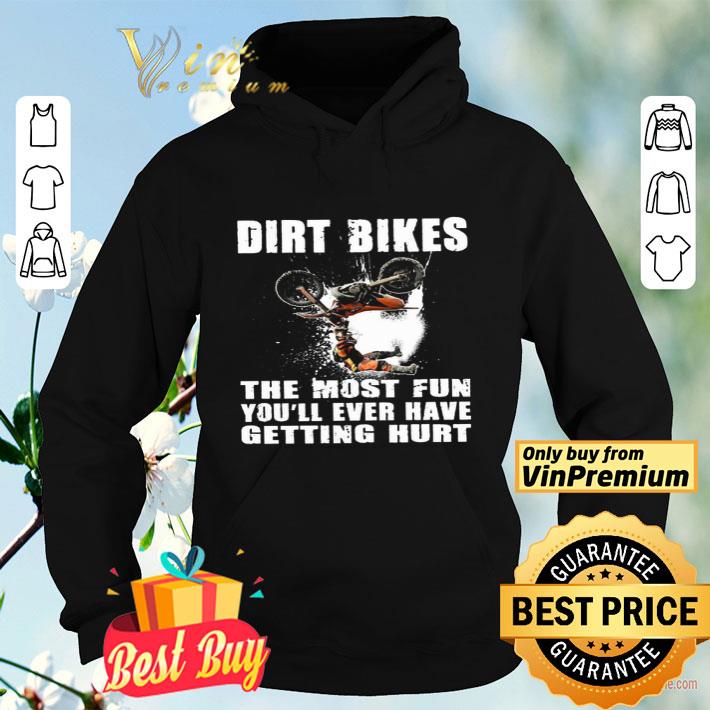 3e6ab71a dirt bikes the most fun you ll ever have getting hurt shirt 4 - Dirt Bikes The Most Fun You'll Ever Have Getting Hurt shirt