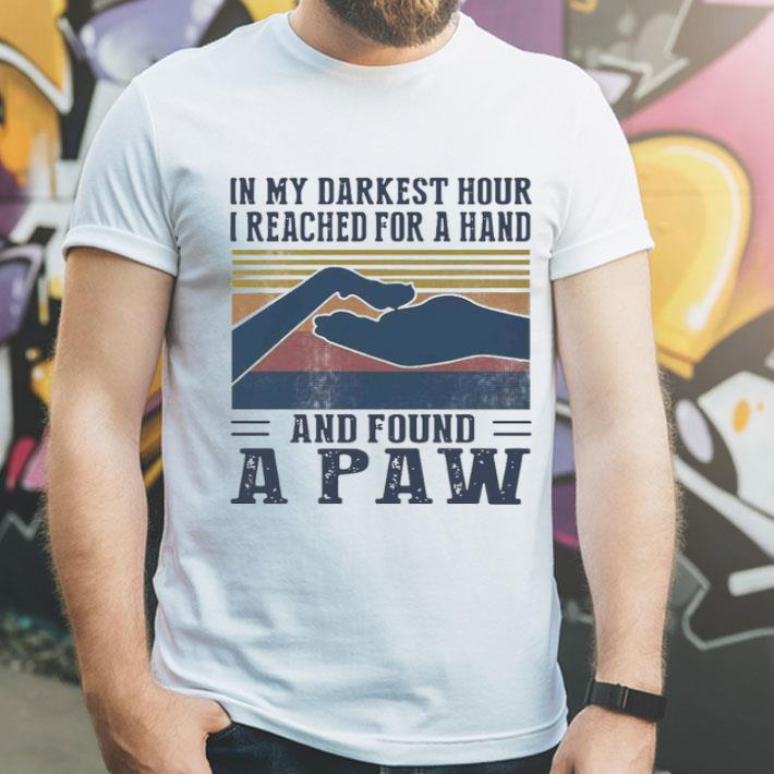 In My Darkest Hour I Reached For A Hand And Found A Paw Vintage Shirt