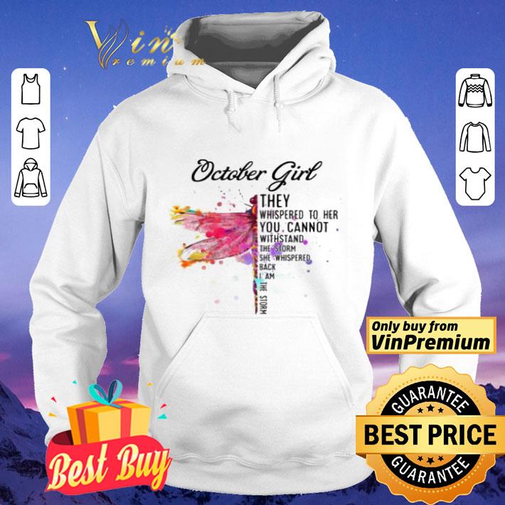 October Dragonfly Girl They Whispered to Her You Cannot Withstand the Storm shirt