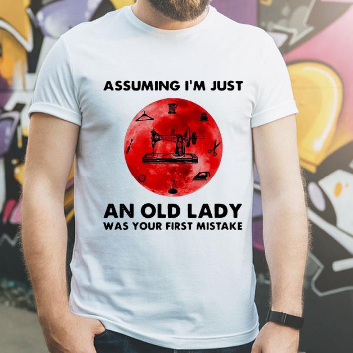3f9f2b78 sewing assuming i m just an old lady was your first mistake shirt 4 - Sewing Assuming I’m Just An Old Lady Was Your First Mistake shirt