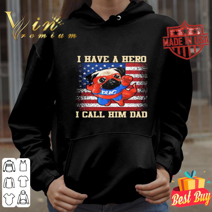 Pug I Have A Hero I Call Him Dad American Flag 4th Of July shirt