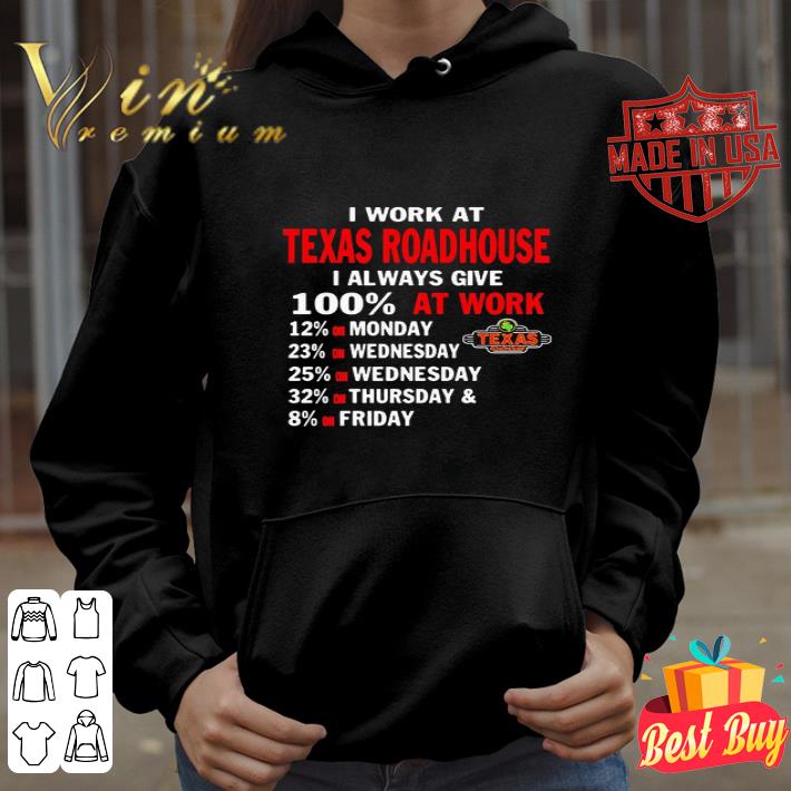 I Work At Texas Roadhouse I Always Give 100% At Work shirt