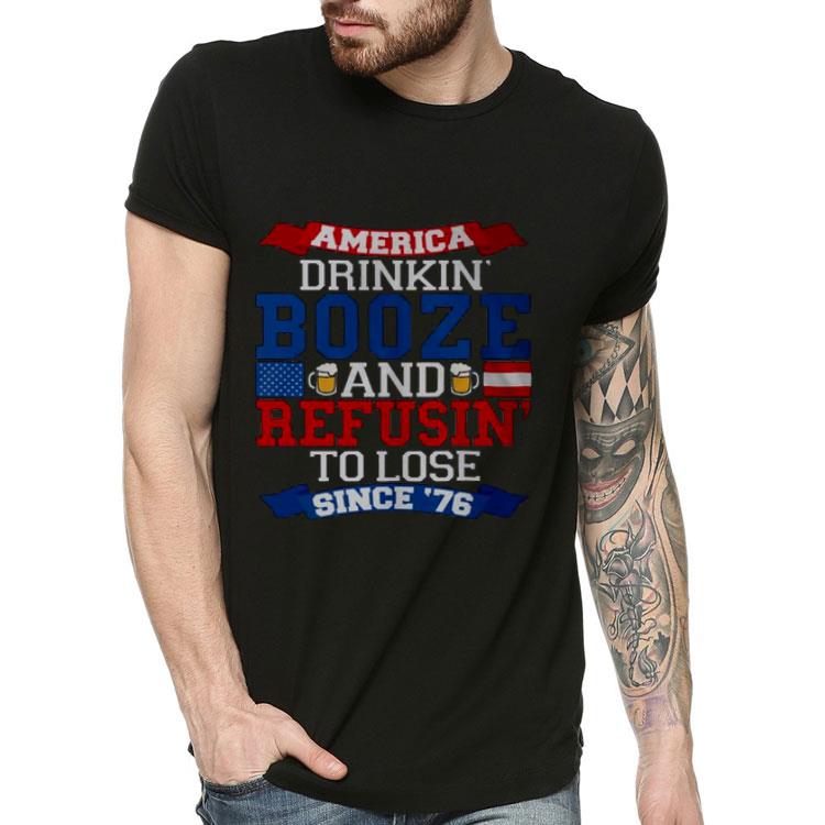 America Drinkin’ Booze And Refusin’ To Lose Since 76 Shirt 41c3f2b2 america drinkin booze and refusin to lose since 76 shirt 4 - America Drinkin’ Booze And Refusin’ To Lose Since 76 Shirt