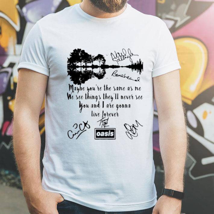 We See Things They’ll Never See You And I Are Gonna Live Forever Signatures shirt
