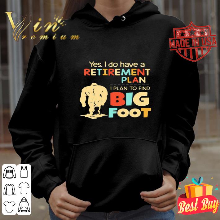 Yes I Do Have A Retirement Plan I Plan To Find Bigfoot Vintage shirt