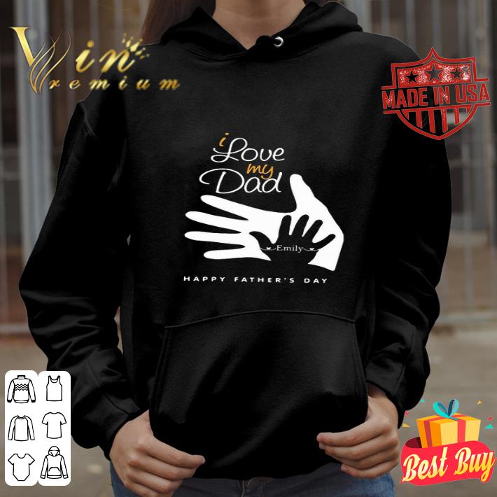 I Love My Dad Emily Happy Father’s Day shirt