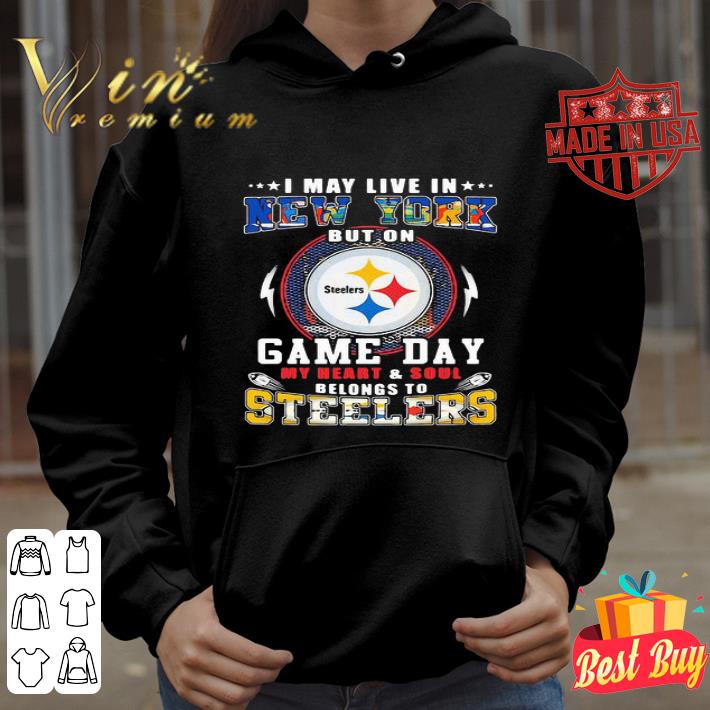 I May Live In New York But On Game Day My Heart Pittsburgh Steelers shirt
