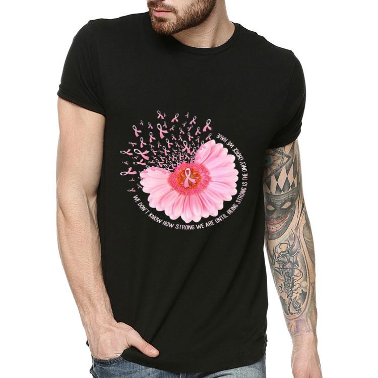 4767e344 breast cancer awareness we don t know how strong we are shirt 4 - Breast Cancer Awareness We Don’t Know How Strong We Are Shirt