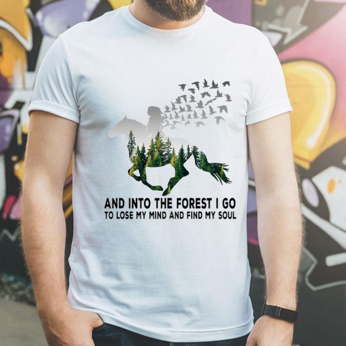 Horse Riding Into The Forest I Go To Lose My Mind And Find My Soul shirt