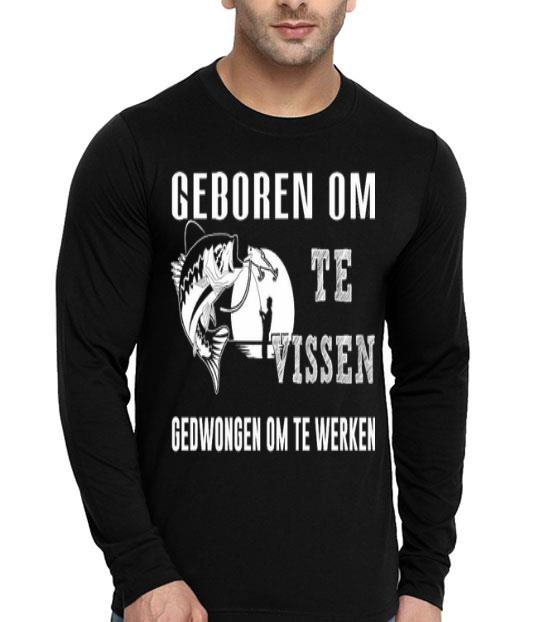 Fishing Geboren Om Te Vissen Gedwongen Om Te Werken Shirt 48cbe1b8 fishing geboren om te vissen gedwongen om te werken shirt 4 - Fishing Geboren Om Te Vissen Gedwongen Om Te Werken Shirt