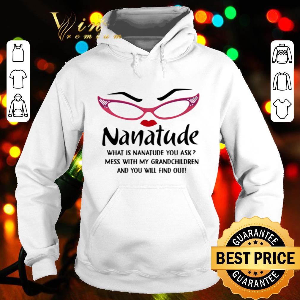 49957468 face nanatude what is nanatude you ask mess with my grandchildren shirt 4 - Face Nanatude what is nanatude you ask mess with my grandchildren shirt