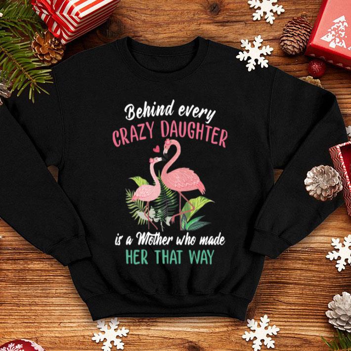 Flamingo Behind Every Crazy Daughter It’s A Mother shirt