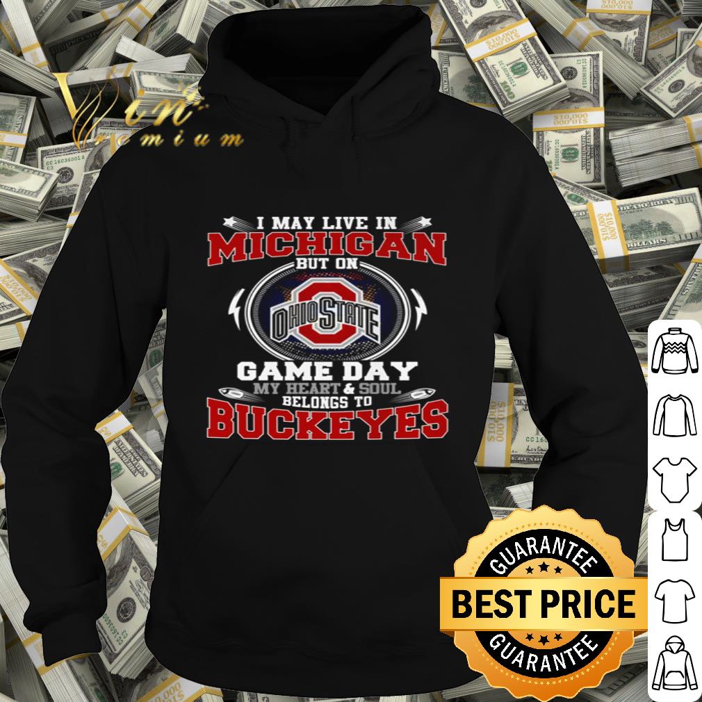 4b2ce2c0 i may live in michigan but on game day ohio state buckeyes shirt 4 - I May Live In Michigan But On Game Day Ohio State Buckeyes shirt