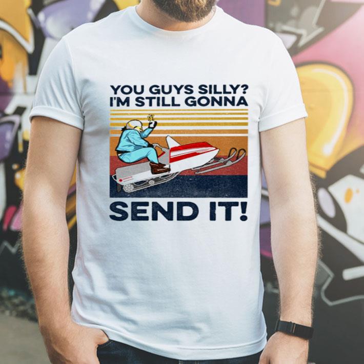 Vintage You Guys Silly I’m Still Gonna Send It shirt