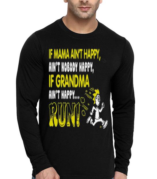 4ca3e6fc if mama ain t happy ain t nobody happy if grandma ain t happy run now shirt 4 - If Mama Ain’t Happy Ain’t Nobody Happy If Grandma Ain’t Happy Run Now Shirt
