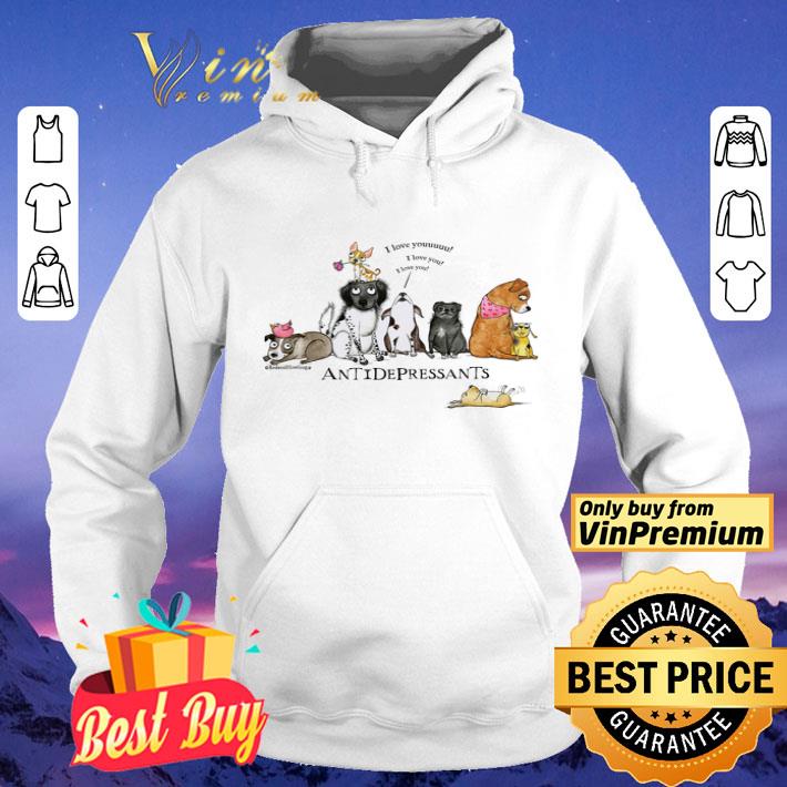 Dogs I Love You Antidepressants shirt