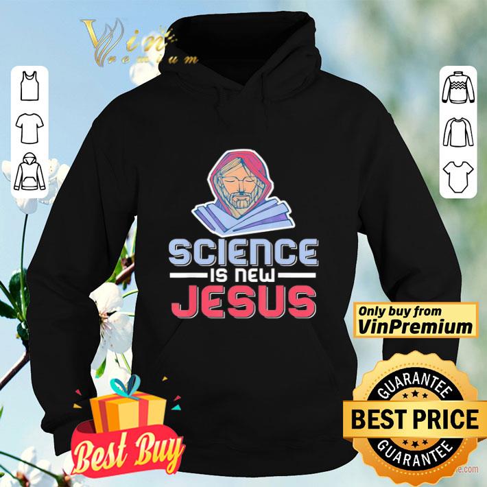 4ce72a65 science is new jesus shirt 4 - Science is New Jesus shirt