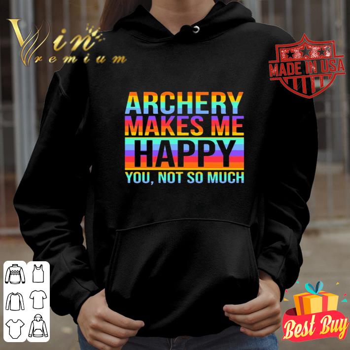 4e3205ef lgbt archery makes me happy you not so much shirt 4 - Lgbt Archery Makes Me Happy You Not So Much shirt