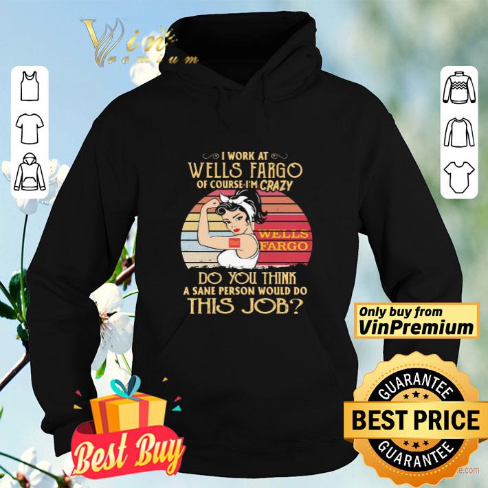 4e676567 strong woman i work at wells fargo of course i m crazy do you think a sane person would do this job vintage shirt 4 - Strong woman I work at wells fargo of course I’m crazy do you think a sane person would do this job vintage shirt