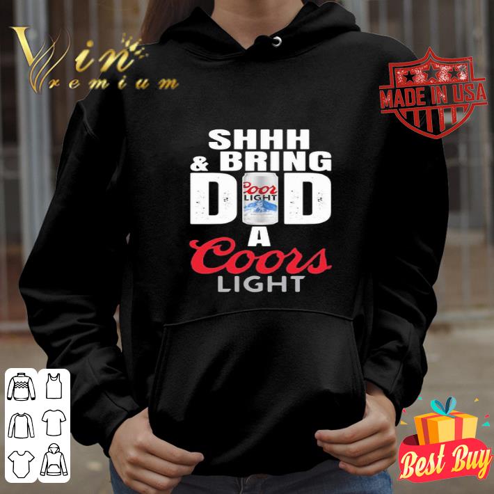 Father’s Day Shhh And Bring Dad A Coor Light Beer shirt