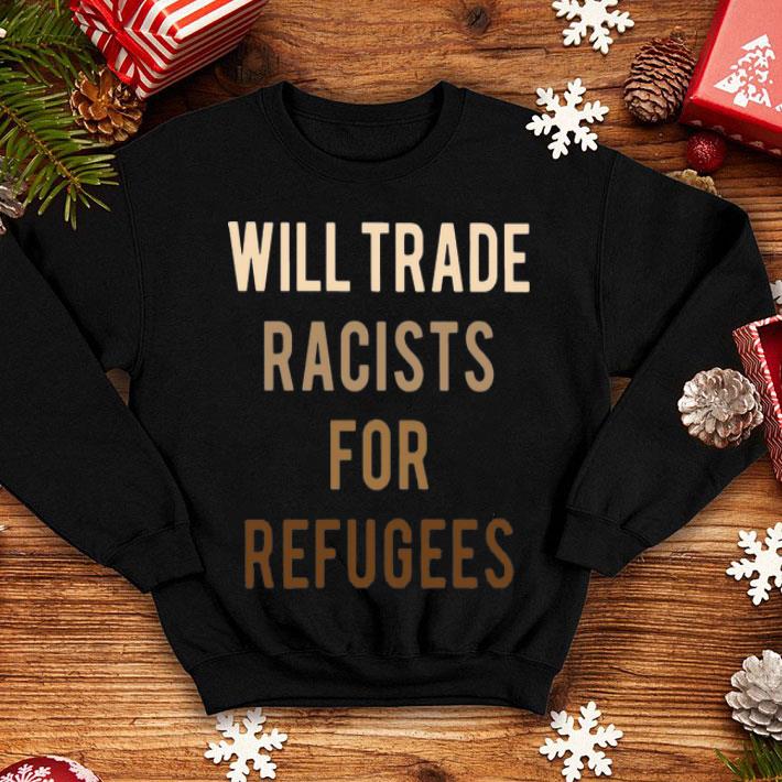 4eac6848 will trade racists for refugees shirt 4 - Will Trade Racists For Refugees shirt