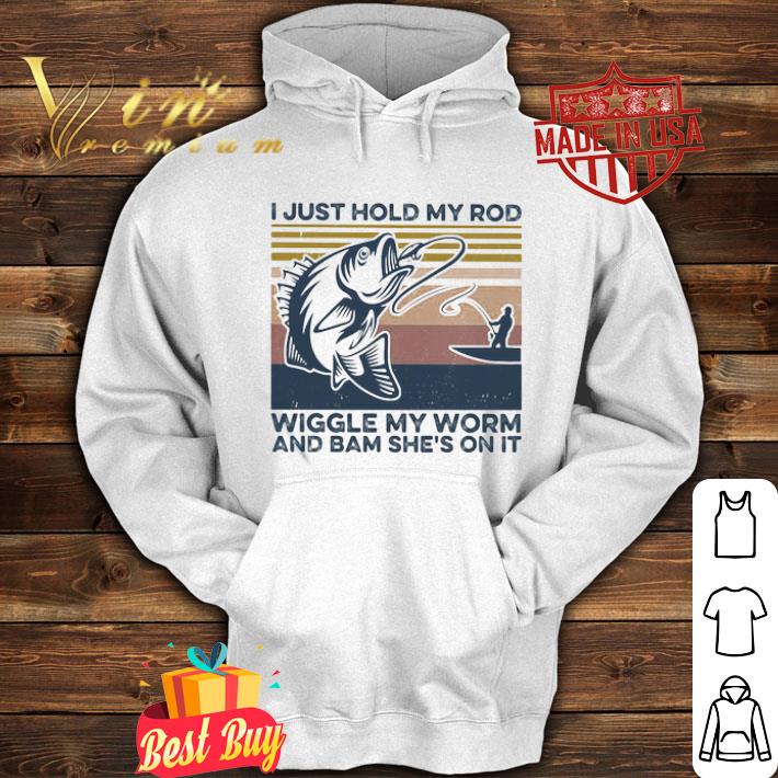 Fishing I just hold my rod wiggle my worm and bam she’s on it vintage retro shirt