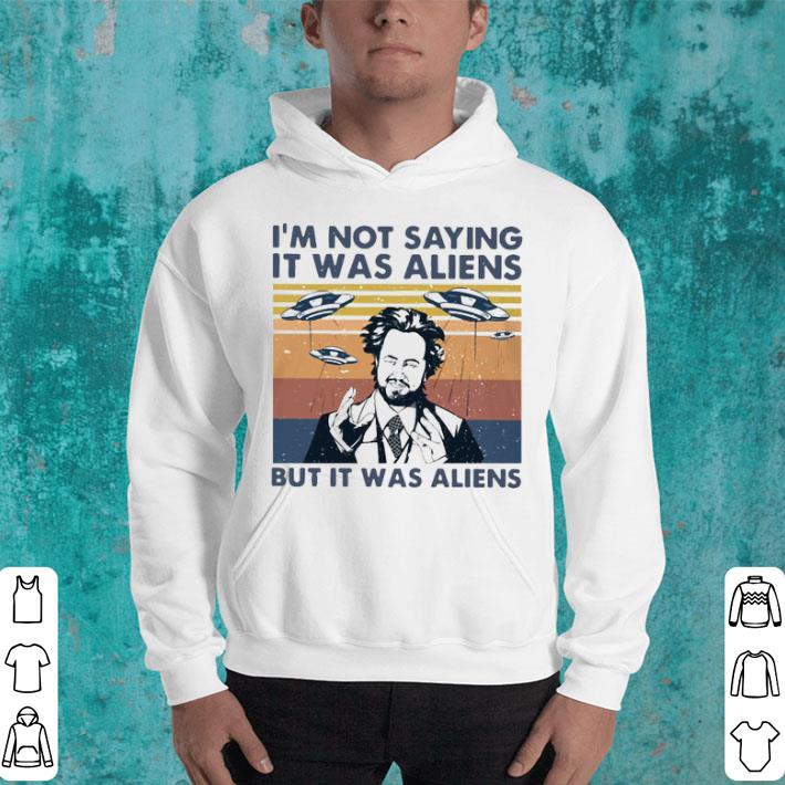 4fed967f i m not saying it was aliens but it was aliens vintage shirt 4 - I’m Not Saying It Was Aliens But It Was Aliens Vintage Shirt