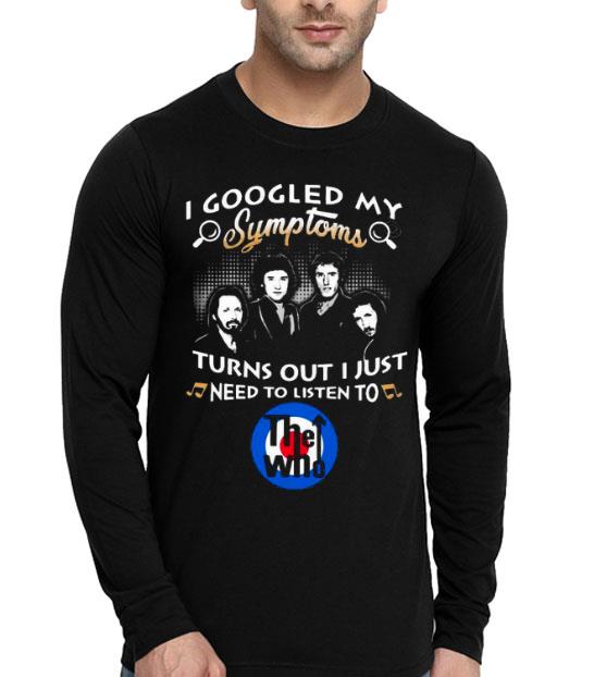 I Googled My Symptoms Turns Out I Just Need To Listen To The Who Shirt 5227db12 i googled my symptoms turns out i just need to listen to the who shirt 4 - I Googled My Symptoms Turns Out I Just Need To Listen To The Who Shirt