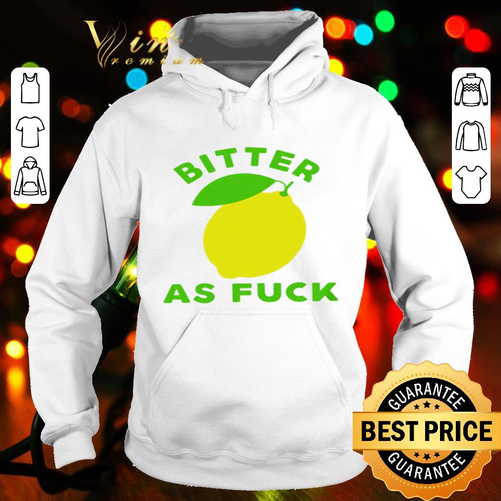 Lemon Bitter as fuck shirt 52917822 lemon bitter as fuck shirt 4 - Lemon Bitter as fuck shirt